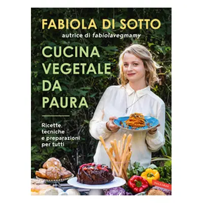 Cucina vegetale da paura. Ricette, tecniche e preparazioni per tutti