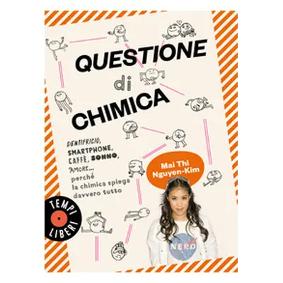 Questione di chimica. Dentrificio, smartphone, caffè, sonno, amore... perché la chimica spiega d