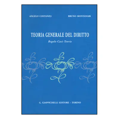 Teoria generale del diritto. Regole, casi, teorie