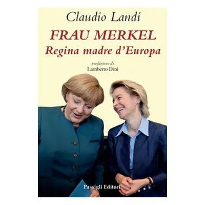 Frau Merkel. Regina madre d'Europa