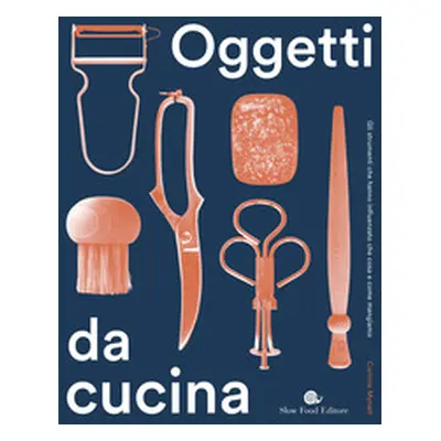 Oggetti da cucina. Gli strumenti che hanno influenzato che cosa e come mangiamo