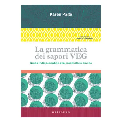 La grammatica dei sapori VEG. Guida indispensabile alla creatività in cucina