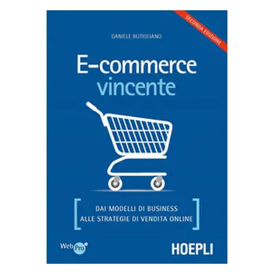 E-commerce vincente. Dai modelli di business alle strategie di vendita online