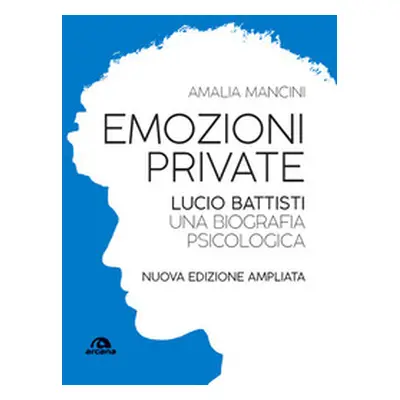 Emozioni private. Lucio Battisti. Una biografia psicologica