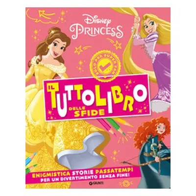 Principesse Disney. Il tuttolibro delle sfide. Enigmistica, storie, passatempi per un divertimen