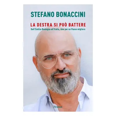 La destra si può battere. Dall'Emilia Romagna all'Italia, idee per un paese migliore