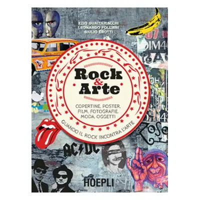 Rock & arte. Copertine, poster, film, fotografie, moda, oggetti