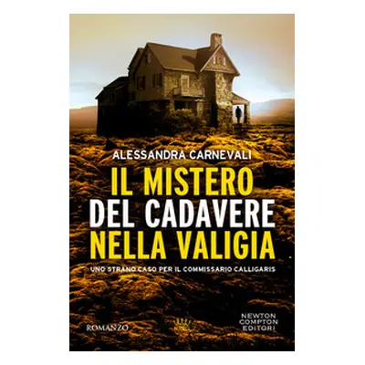 Il mistero del cadavere nella valigia. Uno strano caso per il commissario Calligaris