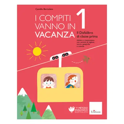 I compiti vanno in vacanza. Il disfa-libro per la primaria. Classe prima