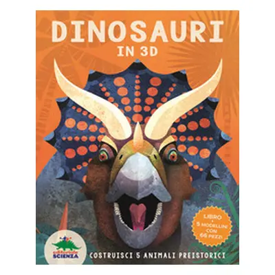 Dinosauri in 3D. Costruisci 5 animali preistorici