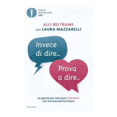 Invece di dire... Prova a dire... Le parole per educare i bambini con amorevole fermezza