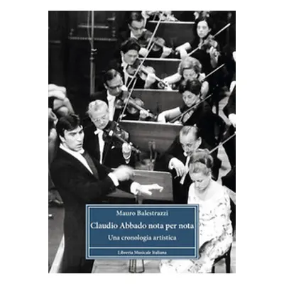 Claudio Abbado nota per nota. Una cronologia artistica