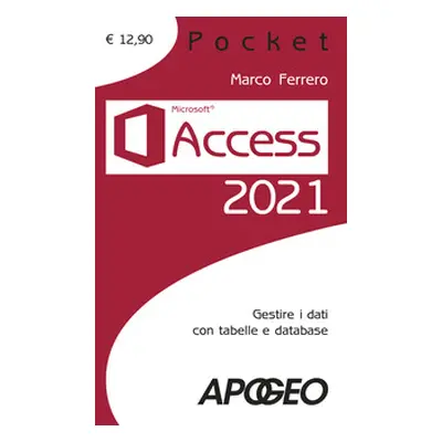 Access 2021. Gestire dati con tabelle e database