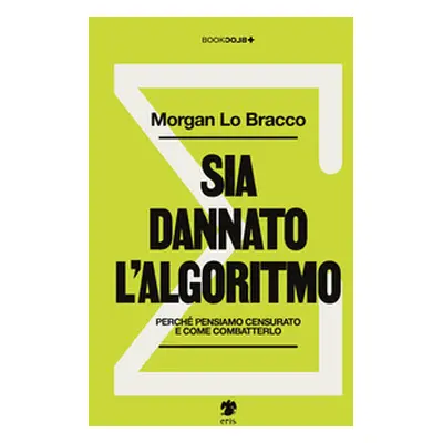 Sia dannato l'algoritmo. Perché pensiamo censurato e come combatterlo