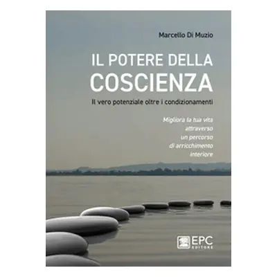 Il potere della coscienza. Il vero potenziale oltre i condizionamenti. Migliora la tua vita attr