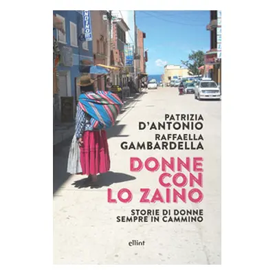 Donne con lo zaino. Storie di donne sempre in cammino