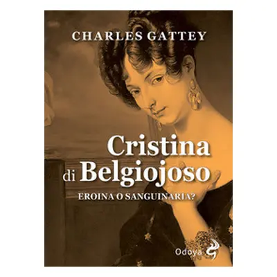 Cristina di Belgiojoso. Eroina o sanguinaria?