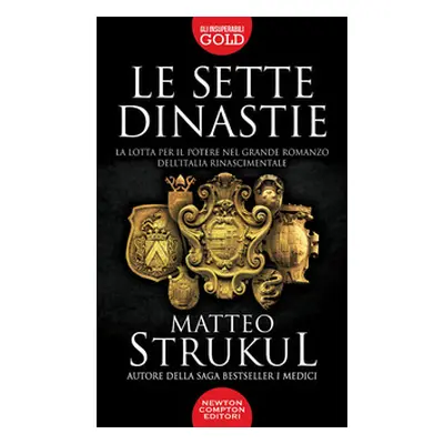 Le sette dinastie. La lotta per il potere nel grande romanzo dell'Italia rinascimentale