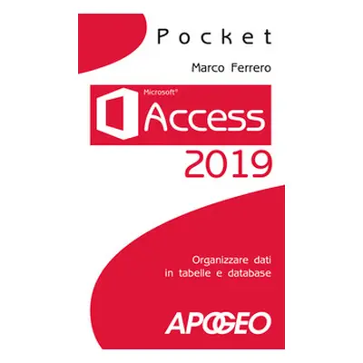 Access 2019. Organizzare dati in tabelle e database