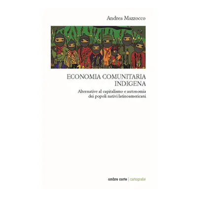 Economia comunitaria indigena. Alternative al capitalismo e autonomia dei popoli nativi latinoam