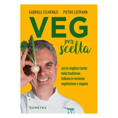 Veg per scelta. Con le migliori ricette della tradizione italiana in versione vegetariana e vega