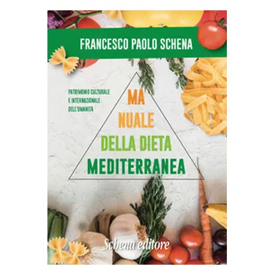 Manuale della dieta mediterranea. Effetti benefici sulle malattie