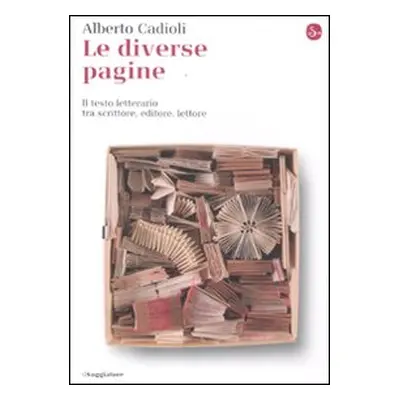 Le diverse pagine. Il testo letterario tra scrittore, editore, lettore