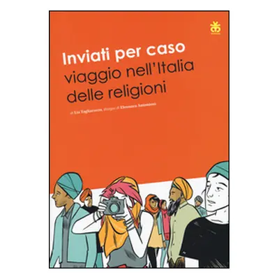 Inviati per caso. Viaggio nell'Italia delle religioni