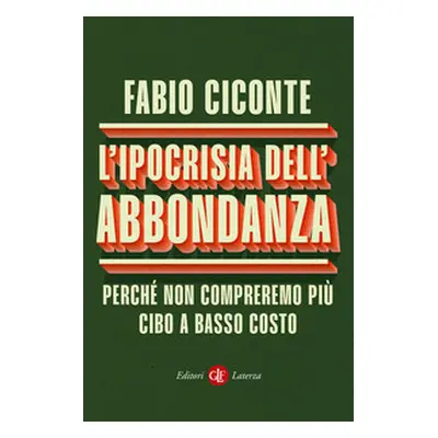 L'ipocrisia dell'abbondanza. Perché non compreremo più cibo a basso costo