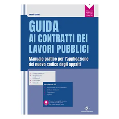 Guida ai contratti dei lavori pubblici. Manuale pratico per l'applicazione del nuovo codice degl