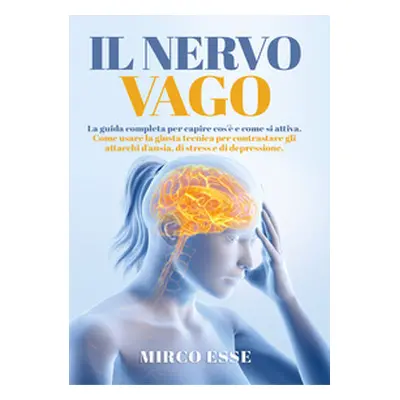 Il nervo vago. La guida completa per capire cos'è e come si attiva. Come usare la giusta tecnica