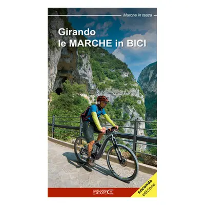 Girando le Marche in bici. Percorsi in MTB e cicloturismo nel territorio marchigiano