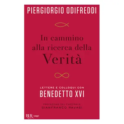 In cammino alla ricerca della verità. Lettere e colloqui con Bendetto XVI