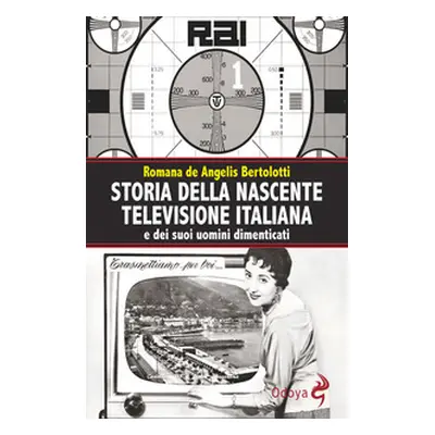 Storia della nascente televisione italiana e dei suoi uomini dimenticati