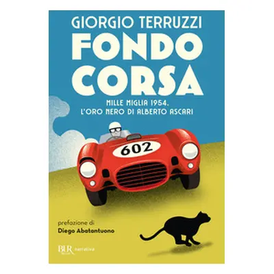 Fondocorsa. Mille Miglia 1954. L'oro nero di Alberto Ascari