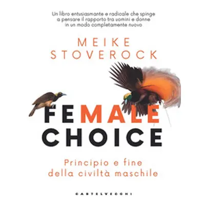 Female choice. Principio e fine della civiltà maschile