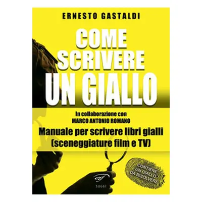 Come scrivere un giallo. Manuale per scrivere libri gialli (sceneggiature film e TV)