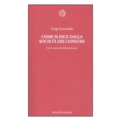 Come si esce dalla società dei consumi. Corsi e percorsi della decrescita