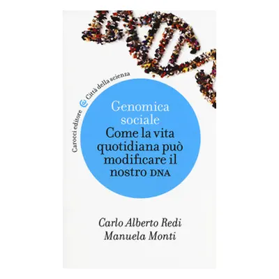 Genomica sociale. Come la vita quotidiana può modificare il nostro dna