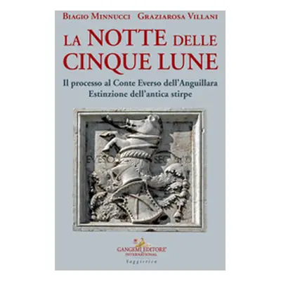 La notte delle cinque lune. Il processo al Conte Everso dell'Anguillara. Estinzione dell'antica 