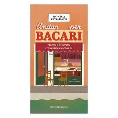 Andar per bacari. Ricette e itinerari tra ombre e cicchetti