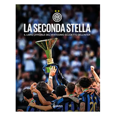 La seconda stella. Il libro ufficiale del ventesimo scudetto dell'Inter