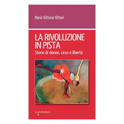 La rivoluzione in pista. Storie di donne, circo e libertà