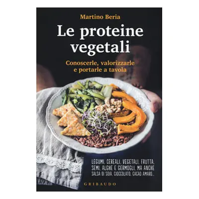 Le proteine vegetali. Conoscerle, valorizzarle e portarle a tavola