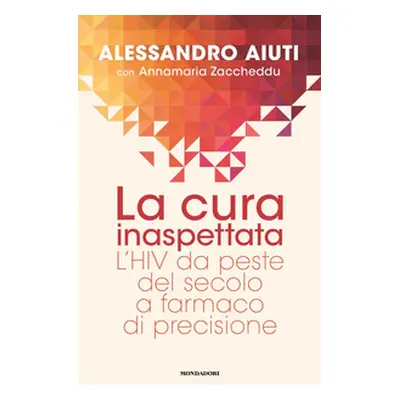 La cura inaspettata. L'HIV da peste del secolo a farmaco di precisione