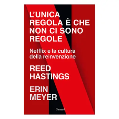 L'unica regola è che non ci sono regole. Netflix e la cultura della reinvenzione