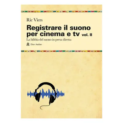 Registrare il suono per cinema e tv - Vol. 2