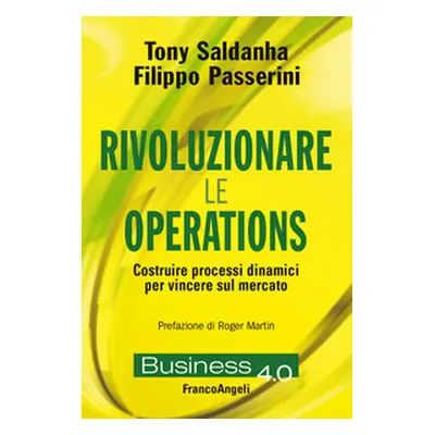 Rivoluzionare le operations. Costruire processi dinamici per vincere sul mercato