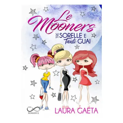 Le Mooners. Tre sorelle e tanti guai