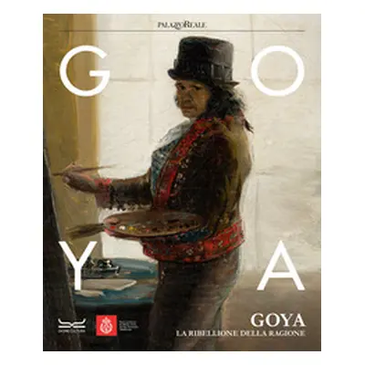 Goya. La ribellione della ragione. Catalogo della mostra (Milano, 31 ottobre 2023-3 marzo 2024)